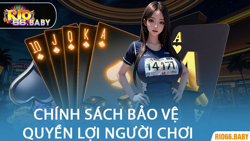 Chính Sách Bảo Vệ Quyền Lợi Người Chơi