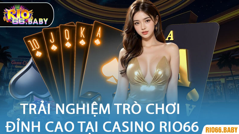 Trải Nghiệm Trò Chơi Đỉnh Cao Tại Casino Rio66